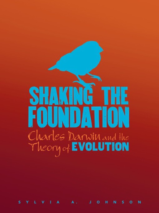 Title details for Shaking the Foundation: Charles Darwin and the Theory of Evolution by Sylvia A. Johnson - Available